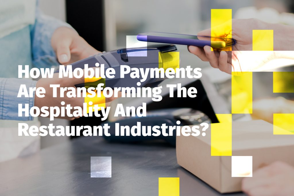 ¿Cómo están transformando los pagos móviles las industria hotelera y los restaurantes?